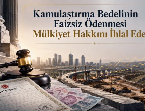 Kamulaştırma Bedelinin Faizsiz Ödenmesi Mülkiyet Hakkını İhlal Edebilir